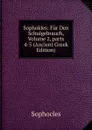 Sophokles: Fur Den Schulgebrauch, Volume 2,.parts 4-5 (Ancient Greek Edition) - Софокл