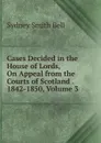 Cases Decided in the House of Lords, On Appeal from the Courts of Scotland . 1842-1850, Volume 3 - Sydney Smith Bell