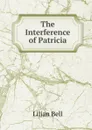 The Interference of Patricia - Lilian Bell