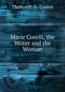 Marie Corelli, the Writer and the Woman - Thomas F. G. Coates