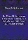 Le Rime Di Bernardo Bellincioni Riscontrate Sui Manoscritti, Issue 160 (Italian Edition) - Bernardo Bellincioni