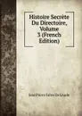 Histoire Secrete Du Directoire, Volume 3 (French Edition) - Jean Pierre Fabre De L'Aude