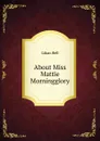 About Miss Mattie Morningglory - Lilian Bell