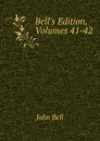 Bell.s Edition, Volumes 41-42 - John Bell