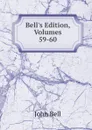 Bell.s Edition, Volumes 59-60 - John Bell