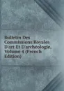 Bulletin Des Commissions Royales D.art Et D.archeologie, Volume 4 (French Edition) - 