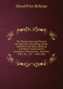 The Probate Law and Practice of California: Containing All the Statutes of the State, Relating to Probate Courts and the Jurisdiction Thereof, the . Descents, Wills, Etc., Etc. : With Judic - David Price Belknap