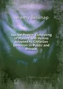 Sacred Poetry: Consisting of Psalms and Hymns Adapted to Christian Devotion in Public and Private - Jeremy Belknap
