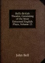 Bell.s British Theatre, Consisting of the Most Esteemed English Plays, Volume 13 - John Bell