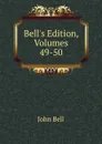 Bell.s Edition, Volumes 49-50 - John Bell