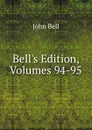 Bell.s Edition, Volumes 94-95 - John Bell