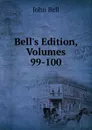 Bell.s Edition, Volumes 99-100 - John Bell