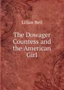 The Dowager Countess and the American Girl - Lilian Bell