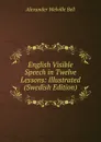 English Visible Speech in Twelve Lessons: Illustrated (Swedish Edition) - Alexander Melville Bell