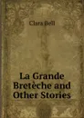 La Grande Breteche and Other Stories - Clara Bell
