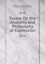 Essays On the Anatomy and Philosophy of Expression - Charles Bell