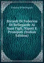 Ricordi Di Federico Di Bellegarde Ai Suoi Figli, Nipoti E Pronipoti (Italian Edition) - Federico Di Bellegarde