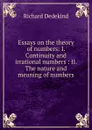 Essays on the theory of numbers: I. Continuity and irrational numbers : II. The nature and meaning of numbers - Richard Dedekind