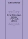 Revue Historique, Volume 37 (French Edition) - Gabriel Monod