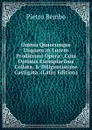 Omnia Quaecunque Usquam in Lucem Prodierunt Opera: .Cum Optimis Exemplaribus Collata, . Diligentissime Castigata. (Latin Edition) - Pietro Bembo