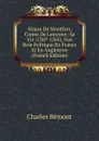 Simon De Montfort, Comte De Leicester: Sa Vie (120.-1265), Son Role Politique En France Et En Angleterre (French Edition) - Charles Bémont