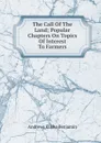 The Call Of The Land; Popular Chapters On Topics Of Interest To Farmers - Andrews Elisha Benjamin