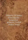 Memoir Of James Allen Hardie, Inspector-general, United States Army - 