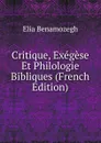 Critique, Exegese Et Philologie Bibliques (French Edition) - Elia Benamozegh