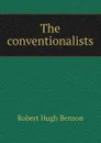 The conventionalists - Benson Robert Hugh