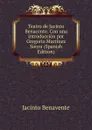 Teatro de Jacinto Benacente. Con una introduccion por Gregorio Martinez Sierra (Spanish Edition) - Jacinto Benavente