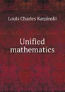 Unified mathematics - Louis Charles Karpinski