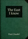 The East I know - Paul Claudel