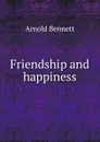 Friendship and happiness - E. A. Bennett