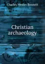 Christian archaeology - Charles Wesley Bennett