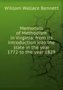 Memorials of Methodism in Virginia: from its introduction into the state in the year 1772 to the year 1829 - William Wallace Bennett