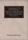 The geology of the country around Ipswich, Hadleigh, and Felixstow (explanation of quarter-sheet 48 N. W. and N. E.) - William Whitaker