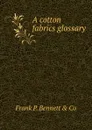 A cotton fabrics glossary - Frank P. Bennett