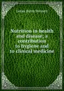 Nutrition in health and disease; a contribution to hygiene and to clinical medicine - James Henry Bennett