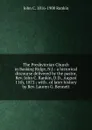 The Presbyterian Church in Basking Ridge, N.J.: a historical discourse delivered by the pastor, Rev. John C. Rankin, D.D., August 11th, 1872 ; with . of later history by Rev. Lauren G. Bennett - John C. 1816-1900 Rankin