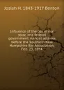 Influence of the bar in our state and federal government. Annual address before the Southern New Hampshire Bar Association, Feb. 23, 1894 - Josiah H. 1843-1917 Benton