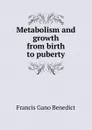 Metabolism and growth from birth to puberty - Francis Gano Benedict