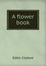 A flower book - Eden Coybee