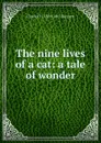 The nine lives of a cat: a tale of wonder - Charles H. 1829-1867 Bennett