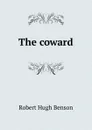 The coward - Benson Robert Hugh