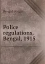 Police regulations, Bengal, 1915 - Bengal Bengal
