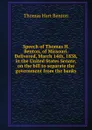 Speech of Thomas H. Benton, of Missouri. Delivered, March 14th, 1838, in the United States Senate, on the bill to separate the government from the banks - Benton Thomas Hart