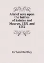 A brief note upon the battles of Saintes and Mauron, 1351 and 1352 - Richard Bentley