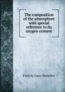 The composition of the atmosphere with special reference to its oxygen content - Francis Gano Benedict