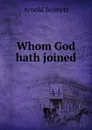 Whom God hath joined - E. A. Bennett
