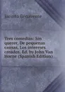 Tres comedias: Sin querer, De pequenas causas, Los intereses creados. Ed. by John Van Horne (Spanish Edition) - Jacinto Benavente